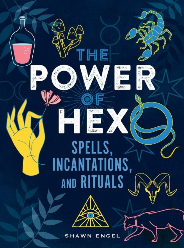 "The Power of Hex: Spells, Incantations, and Rituals" by Shawn Engel