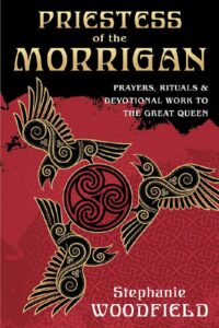 "Priestess of The Morrigan: Prayers, Rituals & Devotional Work to the Great Queen" by Stephanie Woodfield