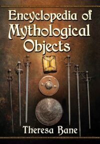 "Encyclopedia of Mythological Objects" by Theresa Bane