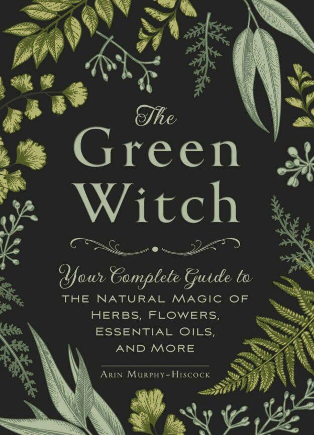 "The Green Witch: Your Complete Guide to the Natural Magic of Herbs, Flowers, Essential Oils, and More" by Arin Murphy-Hiscock (kindle version)