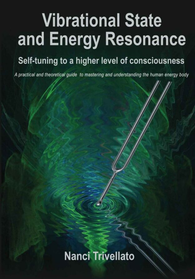 "Vibrational State and Energy Resonance: Self-tuning to a higher level of consciousness" by Nanci Trivellato