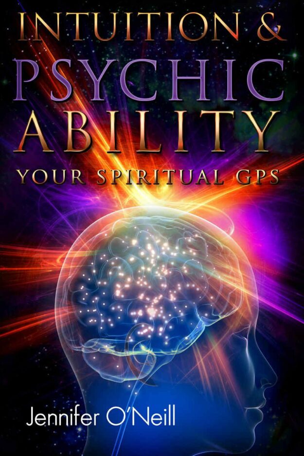 "Intuition & Psychic Ability: Your Spiritual GPS" by Jennifer O'Neill