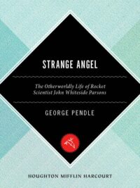 "Strange Angel: The Otherworldly Life of Rocket Scientist John Whiteside Parsons" by George Pendle (kindle version)