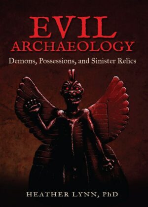 "Evil Archaeology: Demons, Possessions, and Sinister Relics" by Heather Lynn (kindle version)