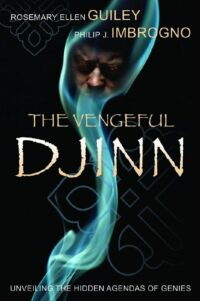 "The Vengeful Djinn: Unveiling the Hidden Agenda of Genies" by Rosemary Ellen Guiley and Philip J. Imbrogno (kindle version)