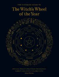 "The Ultimate Guide to the Witch's Wheel of the Year: Rituals, Spells & Practices for Magical Sabbats, Holidays & Celebrations" by Anjou Kiernan