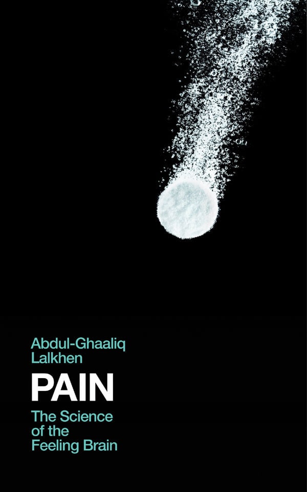 "Pain: The Science of the Feeling Brain" by Abdul-Ghaaliq Lalkhen