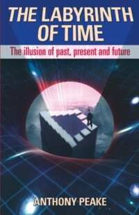 "The Labyrinth of Time: The Illusion of Past, Present and Future" by Anthony Peake