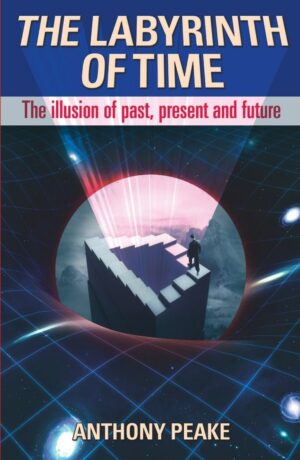 "The Labyrinth of Time: The Illusion of Past, Present and Future" by Anthony Peake