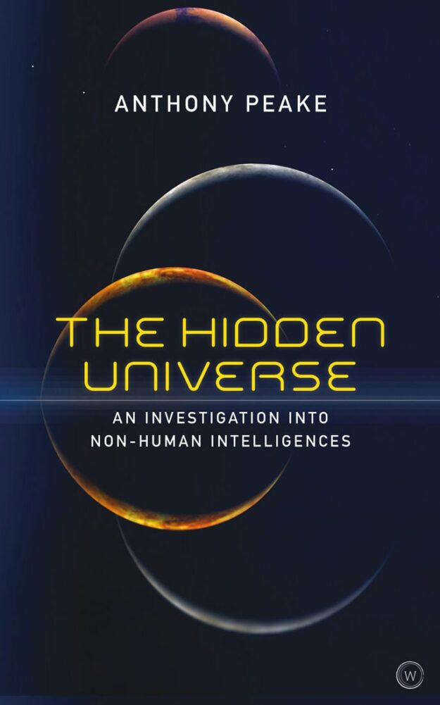 "The Hidden Universe: An Investigation into Non-Human Intelligences" by Anthony Peake