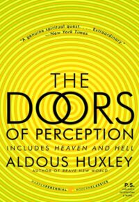 "The Doors of Perception" and "Heaven and Hell"  by Aldous Huxley
