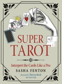 "Super Tarot: Interpret the Cards Like a Pro" by Sasha Fenton