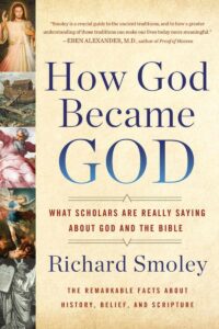 "How God Became God: What Scholars Are Really Saying About God and the Bible" by Richard M. Smoley