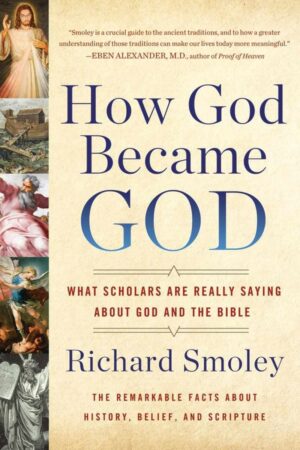 "How God Became God: What Scholars Are Really Saying About God and the Bible" by Richard M. Smoley "How God Became God: What Scholars Are Really Saying About God and the Bible" by Richard M. Smoley