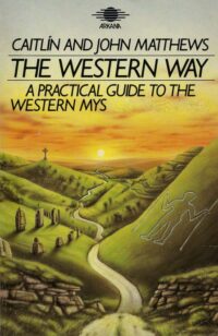 "The Western Way: A Practical Guide to the Western Mystery Tradition — Volume 1: The Native Tradition" by Caitlin Matthews and John Matthews