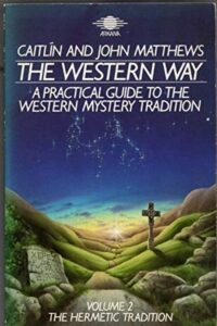 "The Western Way: A Practical Guide to the Western Mystery Tradition — Volume 2: The Hermetic Tradition" by Caitlin Matthews and John Matthews