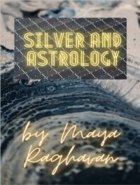"Silver and Astrology" by Maya Raghavan