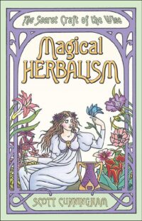 "Magical Herbalism: The Secret Craft of the Wise" by Scott Cunningham (kindle version)