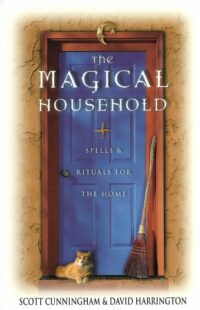 "The Magical Household: Spells & Rituals for the Home" by Scott Cunningham and David Harrington