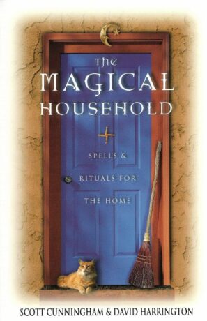 "The Magical Household: Spells & Rituals for the Home" by Scott Cunningham and David Harrington "The Magical Household: Spells & Rituals for the Home" by Scott Cunningham and David Harrington
