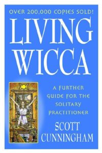 "Living Wicca: A Further Guide for the Solitary Practitioner" by Scott Cunningham (kindle version)