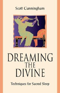 "Dreaming the Divine: Techniques for Sacred Sleep" by Scott Cunningham (kindle version)