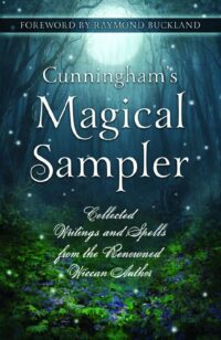 "Cunningham's Magical Sampler: Collected Writings and Spells from the Renowned Wiccan Author" by Scott Cunningham et al