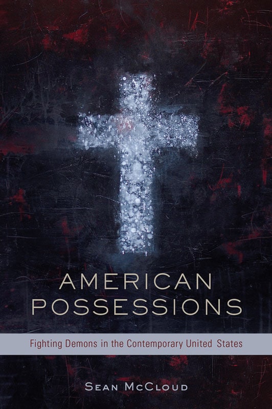 "American Possessions: Fighting Demons in the Contemporary United States" by Sean McCloud