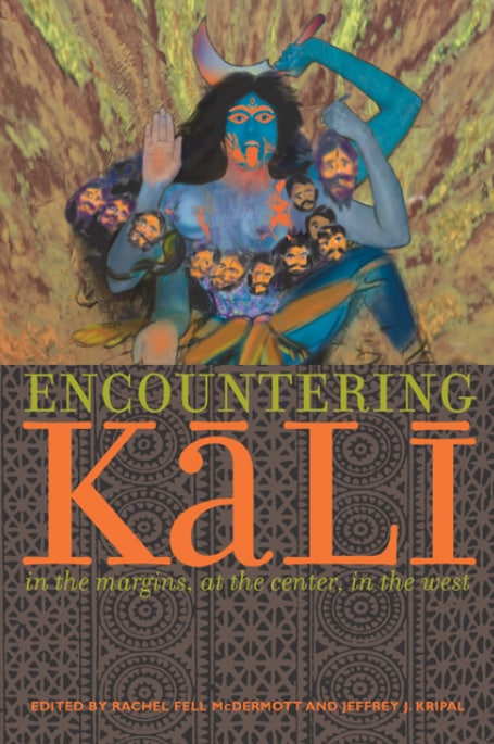 "Encountering Kali: In the Margins, at the center in the West" by Rachel Fell McDermott and Jeffrey J. Kripal