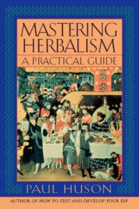 "Mastering Herbalism: A Practical Guide" by Paul Huson