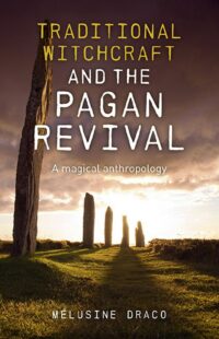 "Traditional Witchcraft and the Pagan Revival: A Magical Anthropology" by Melusine Draco