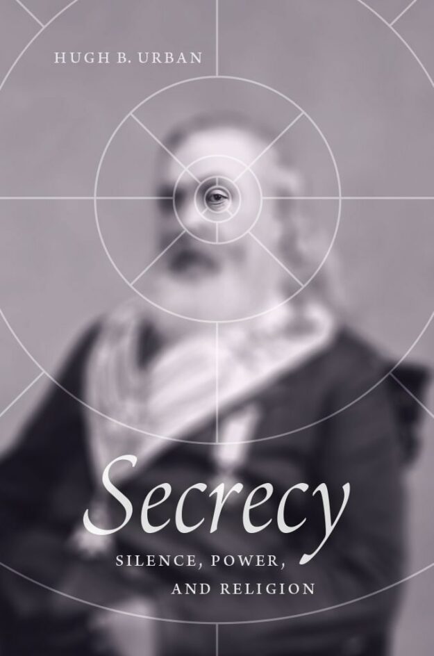 "Secrecy: Silence, Power, and Religion" by Hugh B. Urban