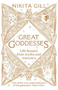 "Great Goddesses: Life lessons from myths and monsters" by Nikita Gill
