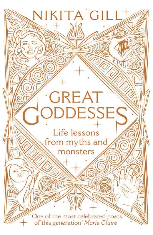 "Great Goddesses: Life lessons from myths and monsters" by Nikita Gill