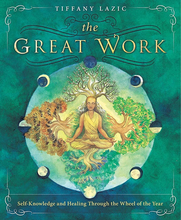 "The Great Work: Self-Knowledge and Healing Through the Wheel of the Year" by Tiffany Lazic