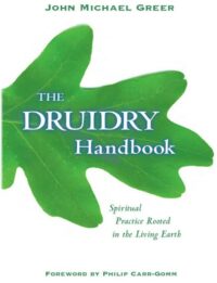 "The Druidry Handbook: Spiritual Practice Rooted in the Living Earth" by John Michael Greer (kindle version)