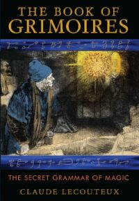 "The Book of Grimoires: The Secret Grammar of Magic" by Claude Lecouteux (kindle version)