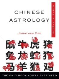 "Chinese Astrology Plain & Simple: The Only Book You'll Ever Need" by Jonathan Dee