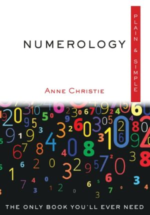 "Numerology Plain & Simple: The Only Book You'll Ever Need" by Anne Christie