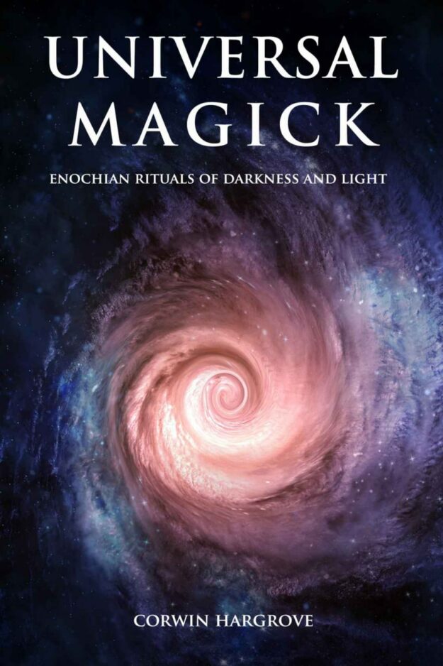 "Universal Magick: Enochian Rituals of Darkness and Light" by Corwin Hargrove