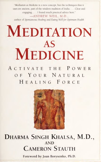 "Meditation As Medicine: Activate the Power of Your Natural Healing Force" by Dharma Singh Khalsa, Cameron Stauth et al
