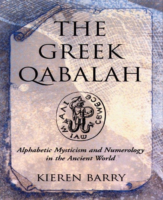 "The Greek Qabalah: Alphabetical Mysticism and Numerology in the Ancient World" by Kieren Barry