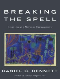 "Breaking the Spell: Religion as a Natural Phenomenon" by Daniel C. Dennett