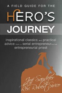 "A Field Guide for the Hero's Journey" by Robert Sirico and Jeff Sandefer