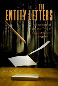 "The Entity Letters: A Sociologist on the Trail of a Supernatural Mystery" by Jame McClenon
