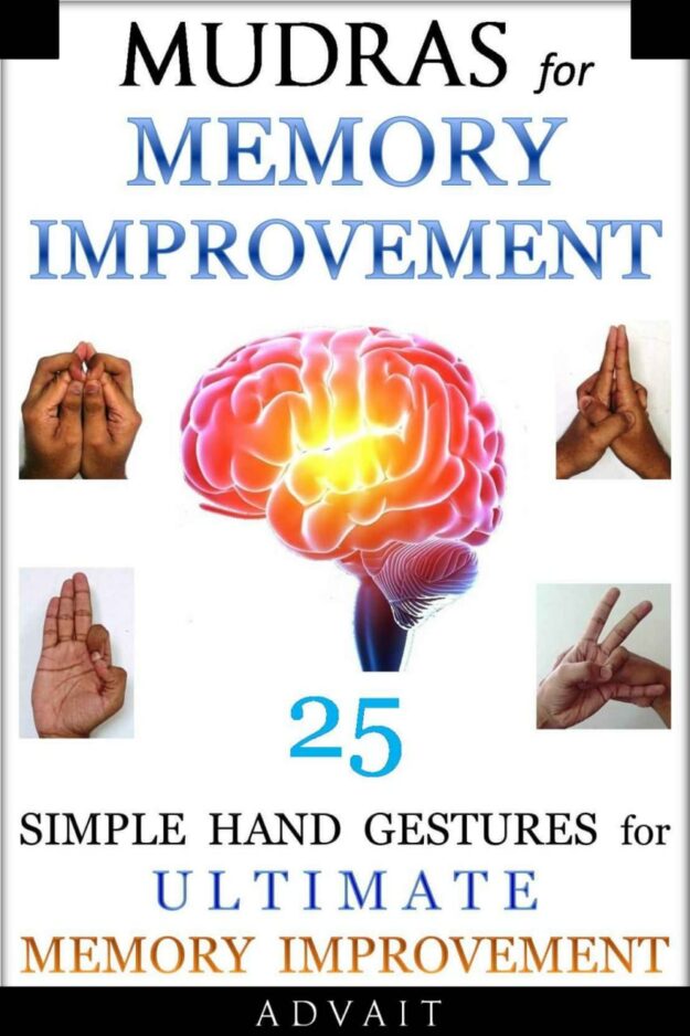 "Mudras for Memory Improvement: 25 Simple Hand Gestures for Ultimate Memory Improvement" by Advait