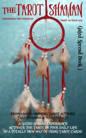 "The Tarot Shaman: Connect to Your Animal Spirit with Tarot" by Marcus Katz and Tali Goodwin (Gated Spreads of Tarot Book 1) "The Tarot Shaman: Connect to Your Animal Spirit with Tarot" by Marcus Katz and Tali Goodwin (Gated Spreads of Tarot Book 1)