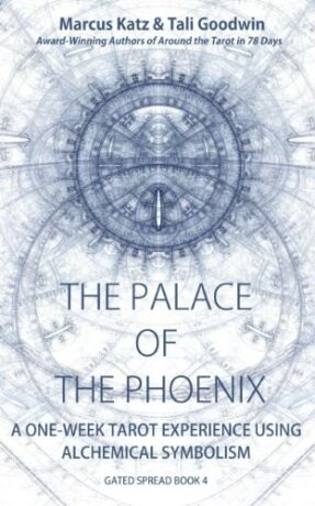 "The Palace of the Phoenix: Discover Tarot & Alchemy" by Marcus Katz and Tali Goodwin (Gated Spreads of Tarot Book 4) "The Palace of the Phoenix: Discover Tarot & Alchemy" by Marcus Katz and Tali Goodwin (Gated Spreads of Tarot Book 4)