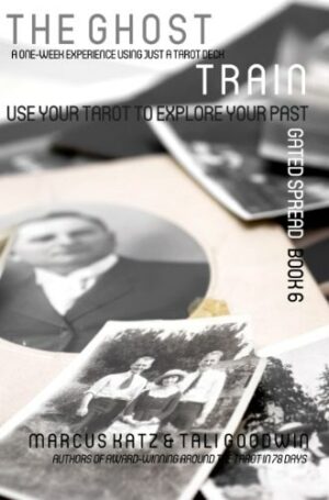 "The Ghost Train: Use Your Tarot to Explore Your Past" by Marcus Katz and Tali Goodwin (Gated Spreads of Tarot Book 6) "The Ghost Train: Use Your Tarot to Explore Your Past" by Marcus Katz and Tali Goodwin (Gated Spreads of Tarot Book 6)