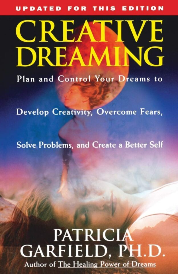"Creative Dreaming: Plan And Control Your Dreams to Develop Creativity, Overcome Fears, Solve Problems, and Create a Better Self" by Patricia Garfield